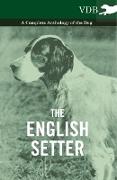 The English Setter - A Complete Anthology of the Dog
