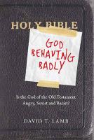God Behaving Badly: Is the God of the Old Testament Angry, Sexist and Racist? (Large Print 16pt)