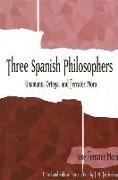 Three Spanish Philosophers: Unamuno, Ortega, Ferrater Mora