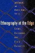 Ethnography at the Edge: Crime, Deviance, and Field Research