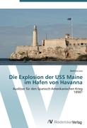 Die Explosion der USS Maine im Hafen von Havanna