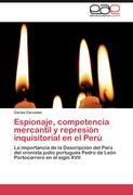 Espionaje, competencia mercantil y represión inquisitorial en el Perú
