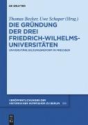 Die Gründung der drei Friedrich-Wilhelms-Universitäten