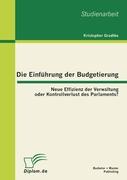 Die Einführung der Budgetierung: Neue Effizienz der Verwaltung oder Kontrollverlust des Parlaments?