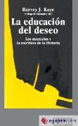 La educación del deseo : los marxistas y la escritura de la historia