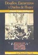 Desafíos, encuentros y duelos de honor : historia, armas y reglamentos