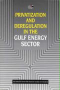 Privatization and Deregulation in the Gulf Energy Sector