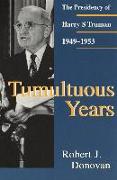 Tumultuous Years Tumultuous Years Tumultuous Years: The Presidency of Harry S. Truman, 1949-1953 the Presidency of Harry S. Truman, 1949-1953 the Pres