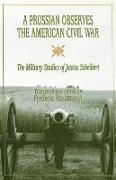 A Prussian Observes the American Civil War: The Military Studies of Justus Scheibert