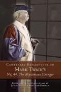 Centenary Reflections on Mark Twain's ""No. 44, the Mysterious Stranger
