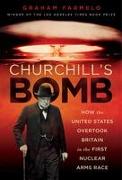 Churchill's Bomb: How the United States Overtook Britain in the First Nuclear Arms Race