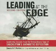 Leading at the Edge-Second Edition: Leadership Lessons from the Extraordinary Saga of Shackleton's Antarctic Expedition