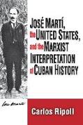 Jose Marti, the United States, and the Marxist Interpretation of Cuban