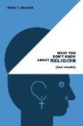 What You Don't Know About Religion (but Should)