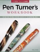 Pen Turner's Workbook, 3rd Edition Revised and Expanded: Making Pens from Simple to Stunning