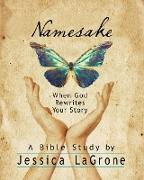 Namesake: Women's Bible Study Participant Book: When God Rewrites Your Story