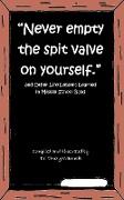 Never Empty the Spit Valve on Yourself