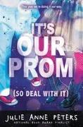 It's Our Prom (So Deal with It)