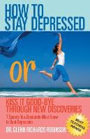 How to Stay Depressed: Or Kiss It Good-Bye Through New Discoveries