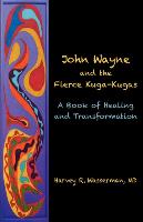 John Wayne and the Fierce Kuga-Kugas: A Book of Healing and Transformation