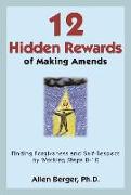 12 Hidden Rewards of Making Amends: Finding Forgiveness and Self-Respect by Working Steps 8-10
