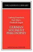 German Socialist Philosophy: Ludwig Feuerbach, Karl Marx, Friedrich Engels