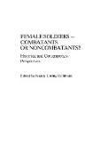 Female Soldiers--Combatants or Noncombatants? Historical and Contemporary Perspectives