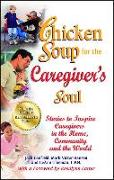 Chicken Soup for the Caregiver's Soul: Stories to Inspire Caregivers in the Home, Community and the World