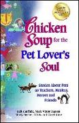 Chicken Soup for the Pet Lover's Soul: Stories about Pets as Teachers, Healers, Heroes and Friends