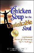 Chicken Soup for the Unsinkable Soul: Inspirational Stories of Overcoming Life's Challenges
