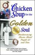 Chicken Soup for the Golden Soul: Heartwarming Stories about People 60 and Over