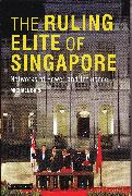 The Ruling Elite of Singapore: Networks of Power and Influence