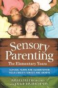 Sensory Parenting: The Elementary Years: School Years Are Easier When Your Child's Senses Are Happy!