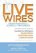 Live Wires: Insulating Your Child Against College Frenzy, Achievement Mania & Media Explosion