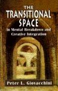 The Transitional Space in Mental Breakdown and Creative Integration