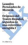Orígenes del Teatro Español, Seguidos de Una Colección Escogida I