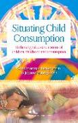 Situating Child Consumption: Rethinking Values and Notions of Children, Childhood and Consumption