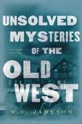 Unsolved Mysteries of the Old West, Second Edition