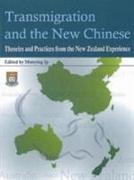Transmigration and the New Chinese - Theories and Practices from the New Zealand Experience