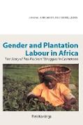 Gender and Plantation Labour in Africa. the Story of Tea Pluckers' Struggles in Cameroon