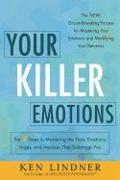 Your Killer Emotions: The 7 Steps to Mastering the Toxic Emotions, Urges, and Impulses That Sabotage You