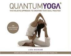 Quantum Yoga: The Holistic Approach to Creating Your Ideal Practice