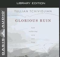 Glorious Ruin (Library Edition): How Suffering Sets You Free