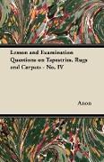 Lesson and Examination Questions on Tapestries, Rugs and Carpets - No. IV