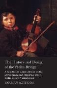 The History and Design of the Violin Bridge - A Selection of Classic Articles on the Development and Properties of the Violin Bridge (Violin Series)