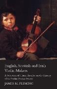 English, Scottish and Irish Violin Makers - A Selection of Classic Articles on the History of the Violin (Violin Series)