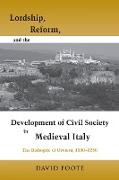 Lordship, Reform, and the Development of Civil Society in Medieval Italy