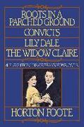 Roots in a Parched Ground, Convicts, Lily Dale, the Widow Claire: Four Plays from the Orphans' Home Cycle