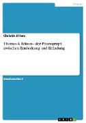 Thomas A. Edison - der Phonograph zwischen Entdeckung und Erfindung