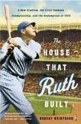 The House That Ruth Built: A New Stadium, the First Yankees Championship, and the Redemption of 1923